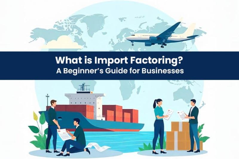 What is Import Factoring? A Beginner’s Guide